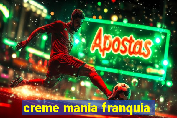 creme mania franquia